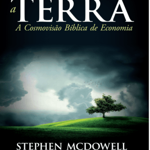 Administrando a Terra - A cosmovisão bíblica da economia