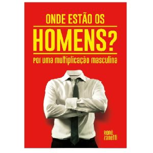 Onde estão os homens? Por uma multiplicação masculina - René Zanetti